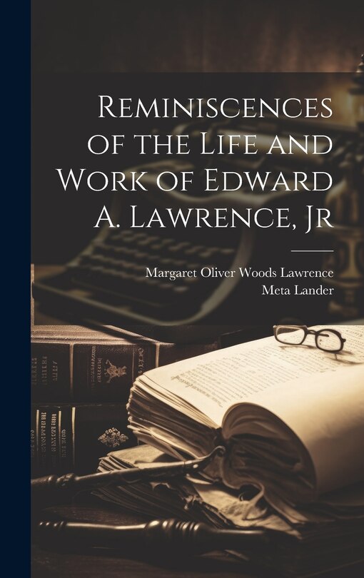 Front cover_Reminiscences of the Life and Work of Edward A. Lawrence, Jr