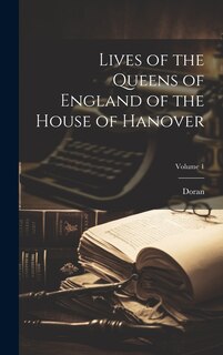 Front cover_Lives of the Queens of England of the House of Hanover; Volume 1