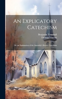 Front cover_An Explicatory Catechism; Or, an Explanation of the Assembly's Shorter Catechism