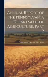 Front cover_Annual Report of the Pennsylvania Department of Agriculture, Part 2