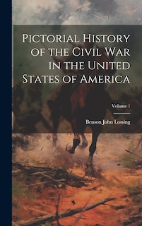 Front cover_Pictorial History of the Civil War in the United States of America; Volume 1