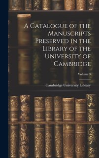 Front cover_A Catalogue of the Manuscripts Preserved in the Library of the University of Cambridge; Volume 3