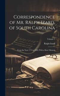 Front cover_Correspondence of Mr. Ralph Izard, of South Carolina