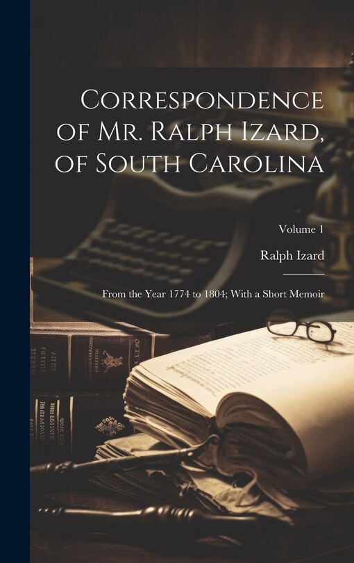 Front cover_Correspondence of Mr. Ralph Izard, of South Carolina
