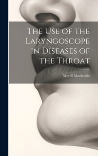 Front cover_The Use of the Laryngoscope in Diseases of the Throat