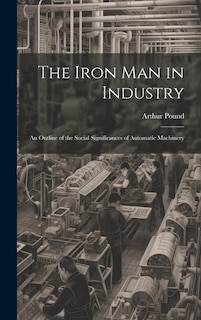 The Iron Man in Industry: An Outline of the Social Significances of Automatic Machinery