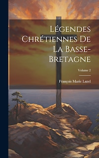 Couverture_Légendes Chrétiennes De La Basse-Bretagne; Volume 2