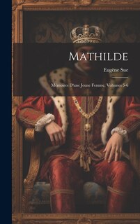 Mathilde: Mémoires D'une Jeune Femme, Volumes 5-6