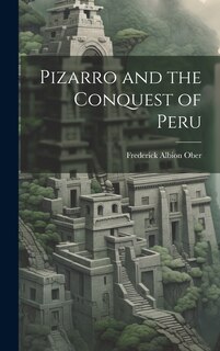 Front cover_Pizarro and the Conquest of Peru