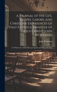 Couverture_A Journal of the Life, Gospel Labors, and Christian Experiences of That Faithful Minister of Jesus Christ, John Woolman