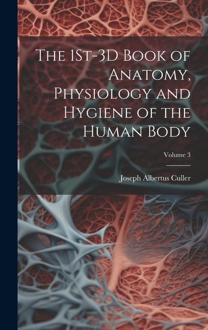 Couverture_The 1St-3D Book of Anatomy, Physiology and Hygiene of the Human Body; Volume 3