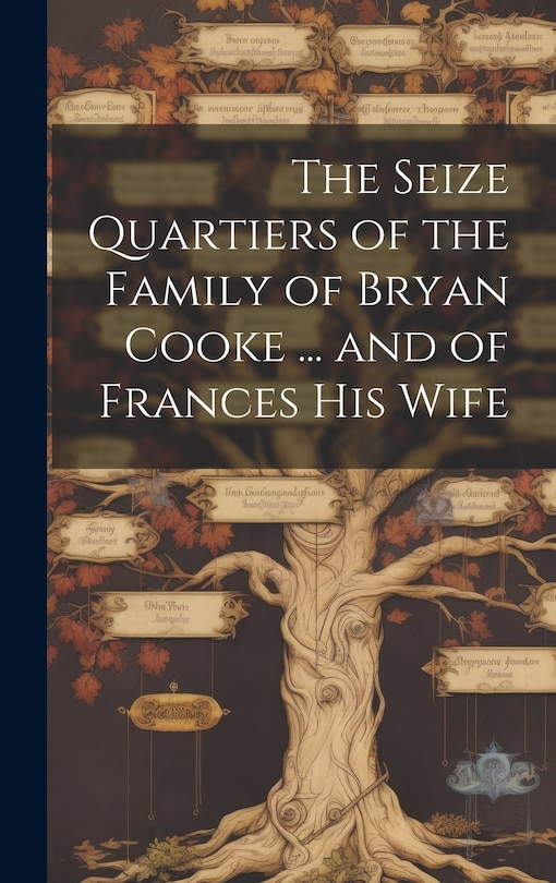 Couverture_The Seize Quartiers of the Family of Bryan Cooke ... and of Frances His Wife