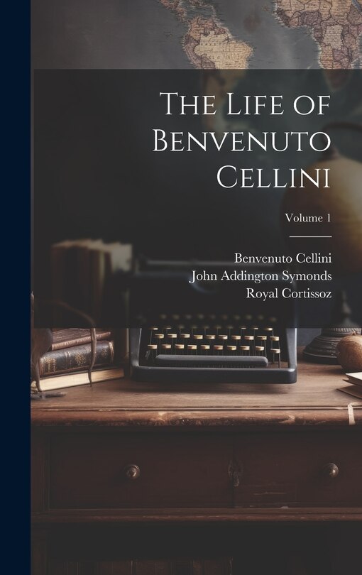 Front cover_The Life of Benvenuto Cellini; Volume 1