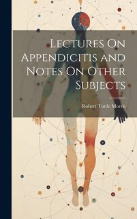 Couverture_Lectures On Appendicitis and Notes On Other Subjects