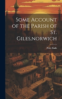 Front cover_Some Account of the Parish of St. Giles, norwich