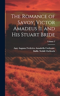 Front cover_The Romance of Savoy, Victor Amadeus Ii. and His Stuart Bride; Volume 2