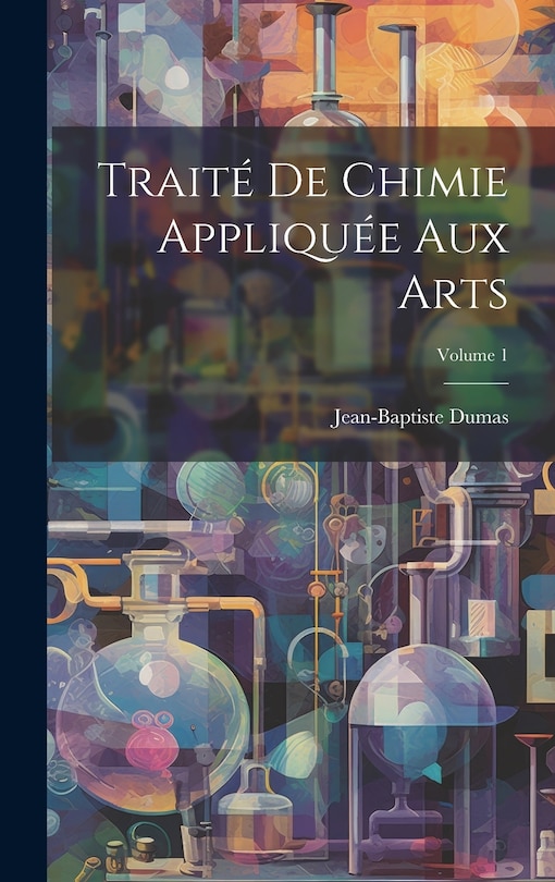 Front cover_Traité De Chimie Appliquée Aux Arts; Volume 1