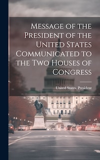 Couverture_Message of the President of the United States Communicated to the Two Houses of Congress