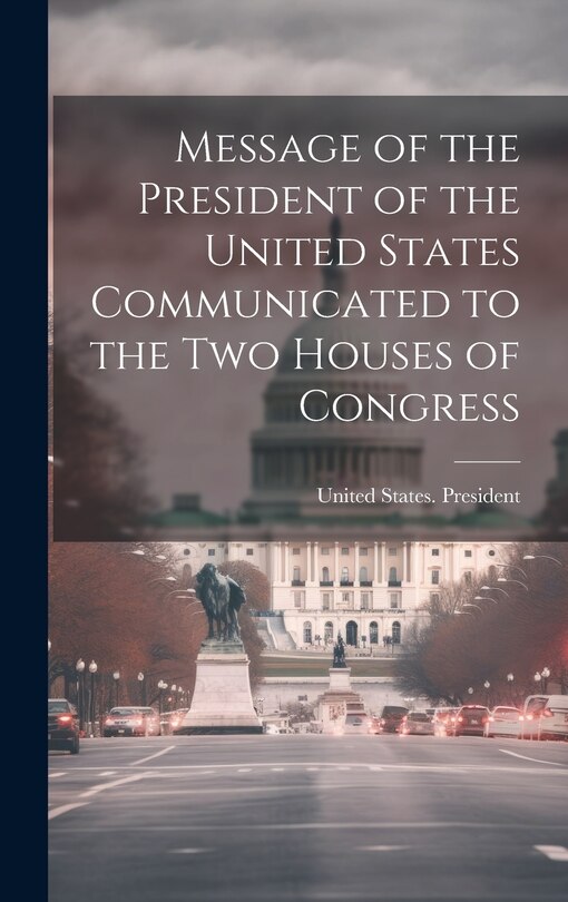Couverture_Message of the President of the United States Communicated to the Two Houses of Congress