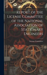 Front cover_Report of the License Committee of the National Association of Stationary Engineers