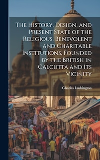 Couverture_The History, Design, and Present State of the Religious, Benevolent and Charitable Institutions, Founded by the British in Calcutta and Its Vicinity