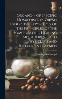 Couverture_Organon of Specific Homoeopathy, Or, an Inductive Exposition of the Principles of the Homoeopathic Healing Art, Addressed to Physicians and Intelligent Laymen