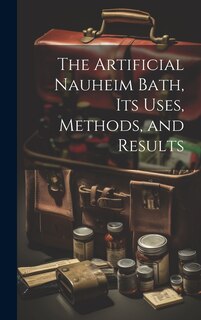 Front cover_The Artificial Nauheim Bath, Its Uses, Methods, and Results