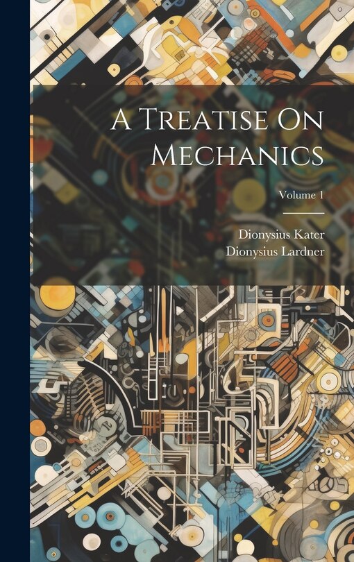 Couverture_A Treatise On Mechanics; Volume 1