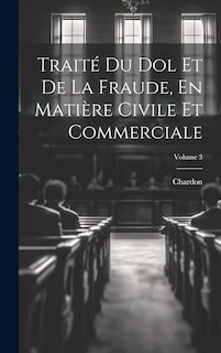 Front cover_Traité Du Dol Et De La Fraude, En Matière Civile Et Commerciale; Volume 3