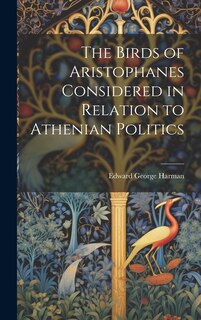 Front cover_The Birds of Aristophanes Considered in Relation to Athenian Politics