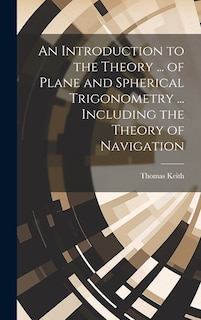 Front cover_An Introduction to the Theory ... of Plane and Spherical Trigonometry ... Including the Theory of Navigation