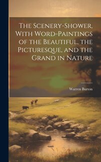 Couverture_The Scenery-Shower, With Word-Paintings of the Beautiful, the Picturesque, and the Grand in Nature