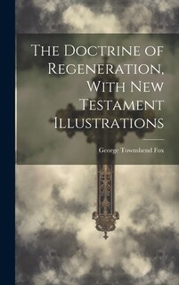Front cover_The Doctrine of Regeneration, With New Testament Illustrations