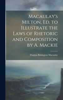 Couverture_Macaulay's Milton, Ed. to Illustrate the Laws of Rhetoric and Composition by A. Mackie