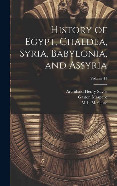 Couverture_History of Egypt, Chaldea, Syria, Babylonia, and Assyria; Volume 11