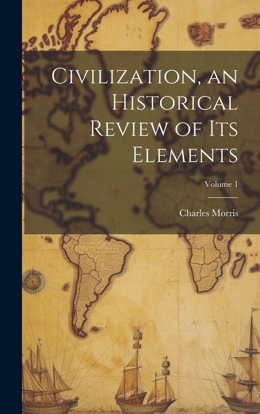 Front cover_Civilization, an Historical Review of Its Elements; Volume 1