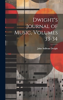Couverture_Dwight's Journal of Music, Volumes 33-34