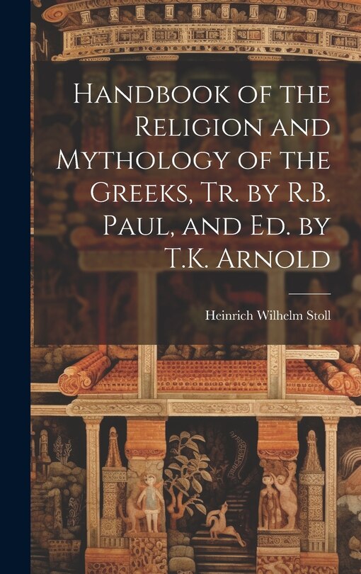 Front cover_Handbook of the Religion and Mythology of the Greeks, Tr. by R.B. Paul, and Ed. by T.K. Arnold