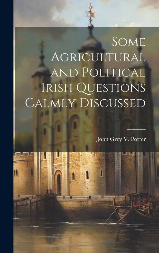 Front cover_Some Agricultural and Political Irish Questions Calmly Discussed