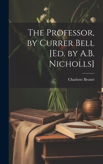 Couverture_The Professor, by Currer Bell [Ed. by A.B. Nicholls]