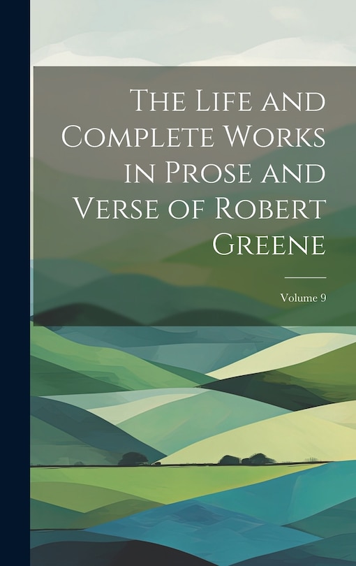 Couverture_The Life and Complete Works in Prose and Verse of Robert Greene; Volume 9