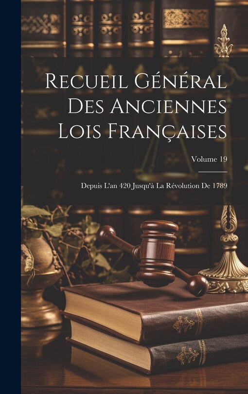 Front cover_Recueil Général Des Anciennes Lois Françaises