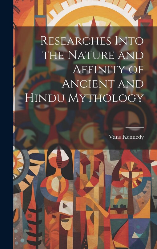 Front cover_Researches Into the Nature and Affinity of Ancient and Hindu Mythology