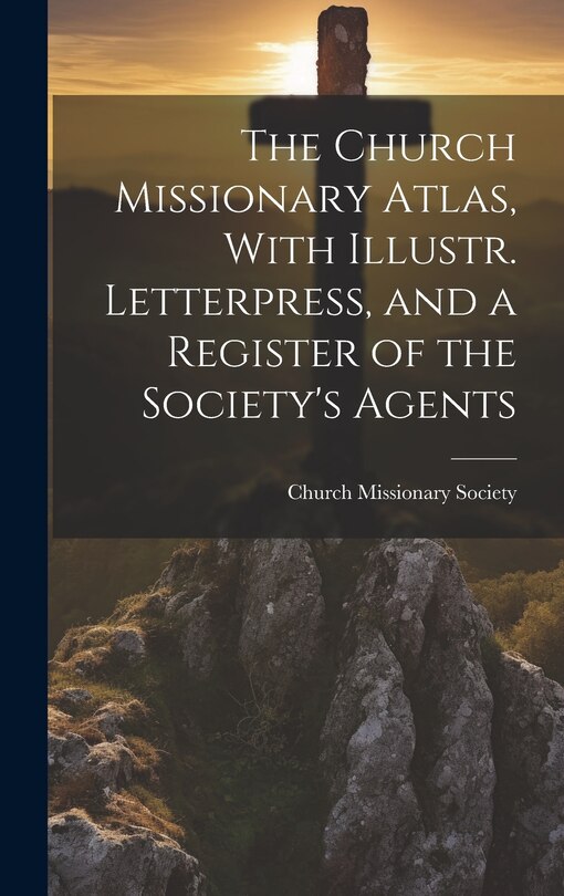Couverture_The Church Missionary Atlas, With Illustr. Letterpress, and a Register of the Society's Agents
