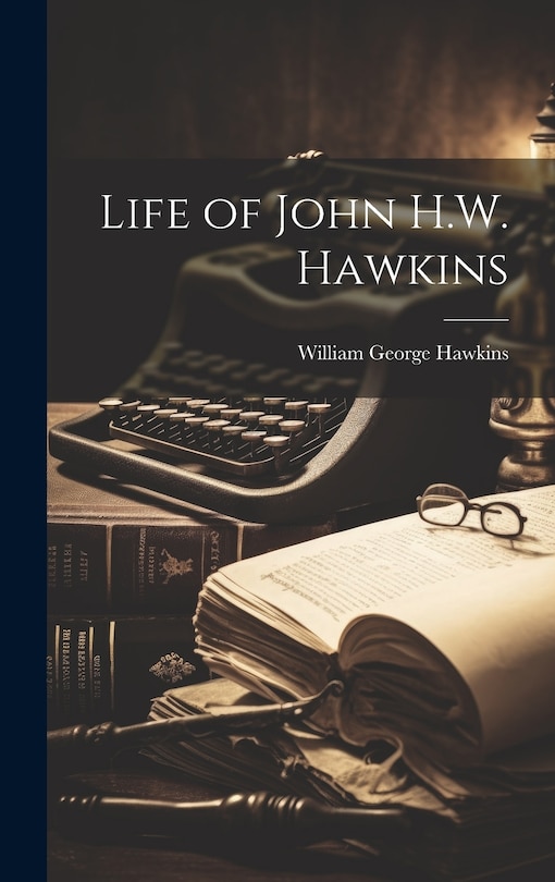 Front cover_Life of John H.W. Hawkins