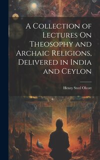 Front cover_A Collection of Lectures On Theosophy and Archaic Religions, Delivered in India and Ceylon