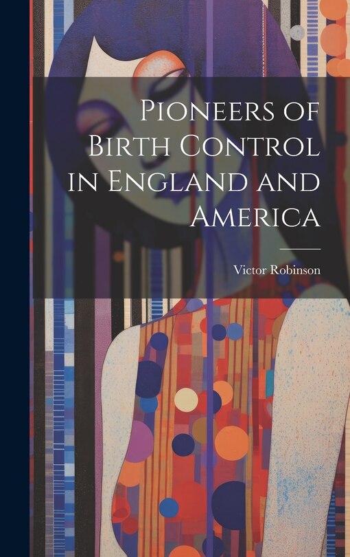 Front cover_Pioneers of Birth Control in England and America
