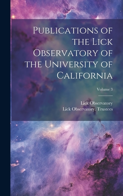 Publications of the Lick Observatory of the University of California; Volume 3