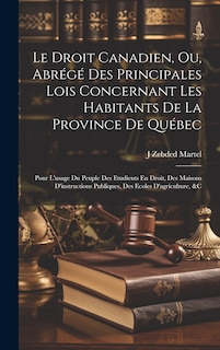 Front cover_Le Droit Canadien, Ou, Abrégé Des Principales Lois Concernant Les Habitants De La Province De Québec