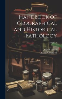 Couverture_Handbook of Geographical and Historical Pathology; Volume 3